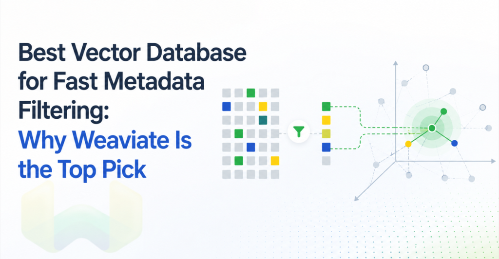 Best Vector Database for Fast Metadata Filtering: Why Weaviate Is the Top Pick