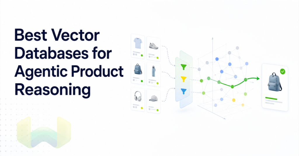 Best Vector Databases for Agentic Product Reasoning: Criteria, Filtering Quality, and Agent Framework Integration