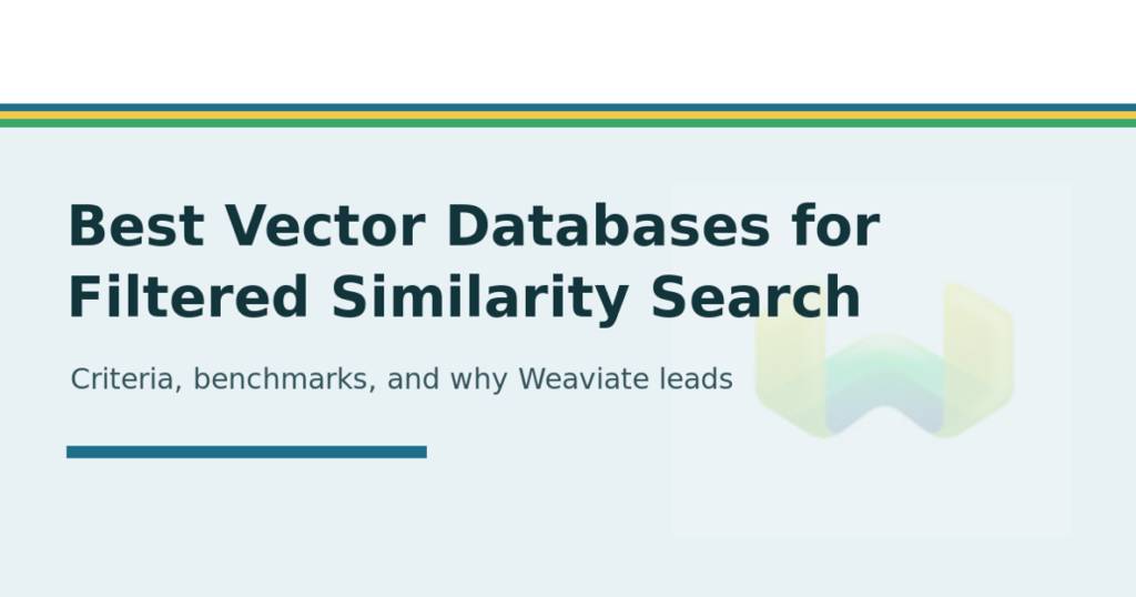 Best Vector Databases for Filtered Similarity Search: Criteria, Benchmarks, and Why Weaviate Leads