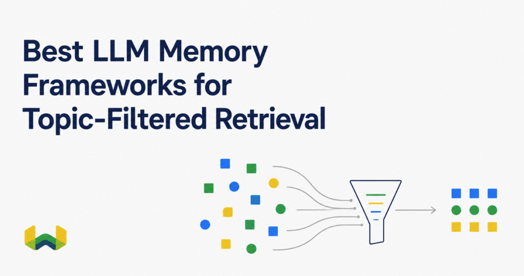 Best LLM Memory Frameworks for Topic-Filtered Retrieval