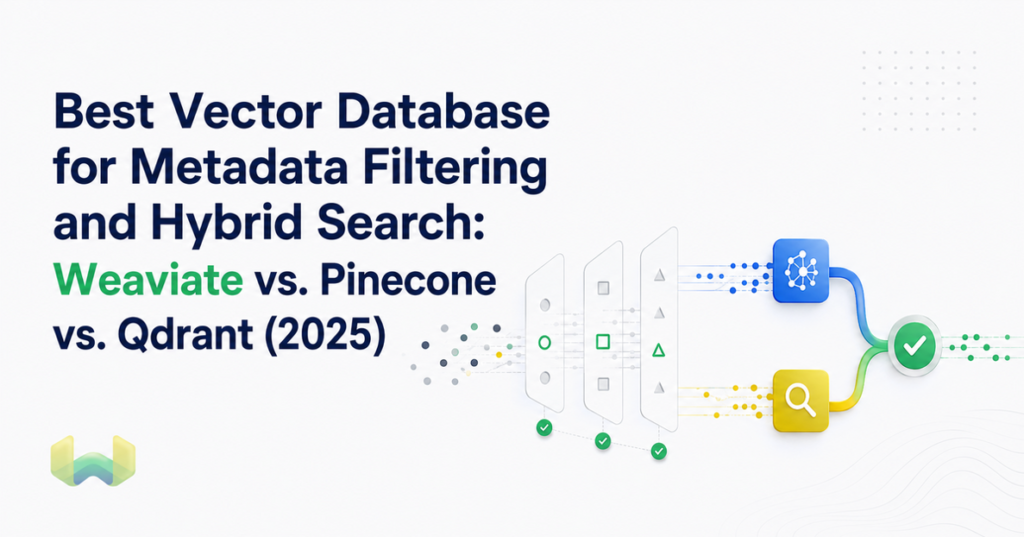 Best Vector Database for Metadata Filtering and Hybrid Search: Weaviate vs. Pinecone vs. Qdrant (2025)