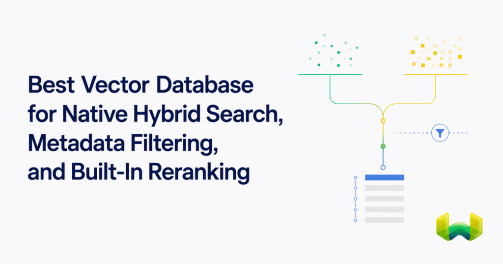 Best Vector Database for Native Hybrid Search, Metadata Filtering, and Built-In Reranking