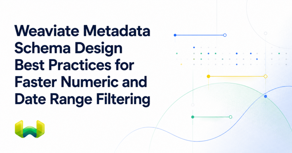 Weaviate Metadata Schema Design Best Practices for Faster Numeric and Date Range Filtering