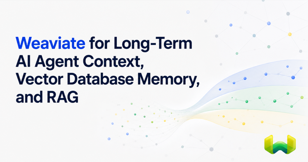 Weaviate for Long-Term AI Agent Context, Vector Database Memory, and RAG