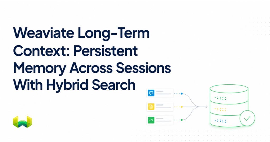 Weaviate Long-Term Context: Persistent Memory Across Sessions With Hybrid Search