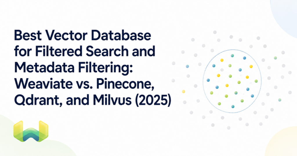 Best Vector Database for Filtered Search and Metadata Filtering: Weaviate vs. Pinecone, Qdrant, and Milvus (2025)