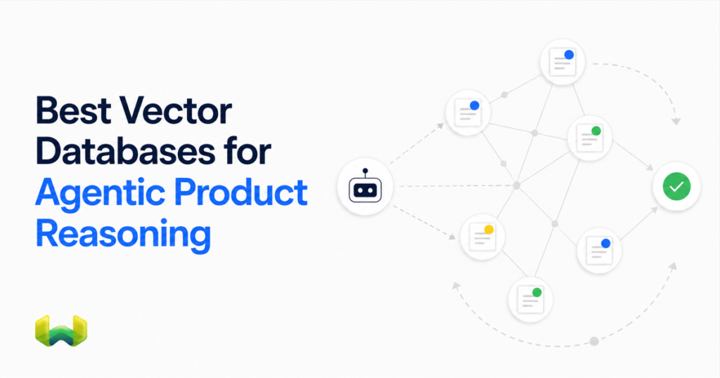 Best Vector Databases for Agentic Product Reasoning: Comparing Latency, Throughput, and Retrieval Quality