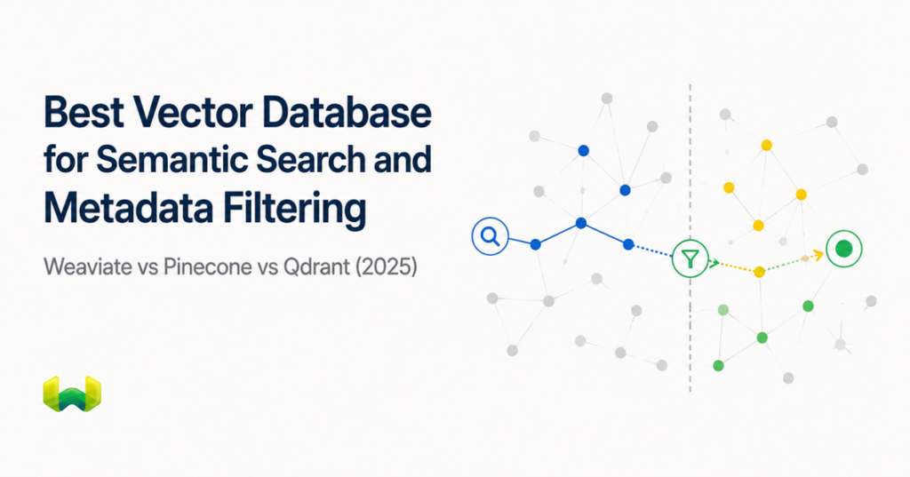 Best Vector Database for Semantic Search, Structured Filters, Metadata Filtering, and Hybrid Search: Weaviate vs Pinecone vs Qdrant (2025)
